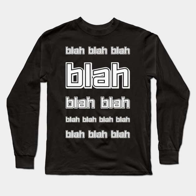 The blah, blah quote Long Sleeve T-Shirt by psychoshadow